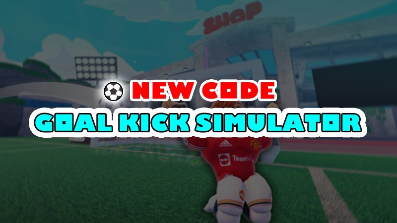 code-goal-kick-simulator-moi-nhat